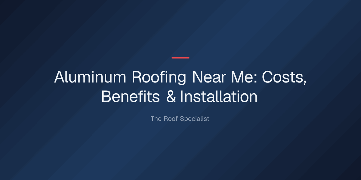 aluminum-roofing-near-me-1779118943678 aluminum roofing near me — Aluminum Roofing Near Me: Costs, Benefits & Installation