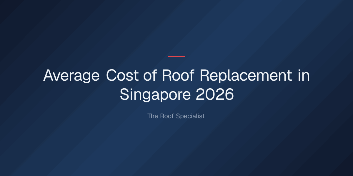 average-cost-roof-replacement-1779332968877 average cost of roof replacement — Average Cost of Roof Replacement in Singapore 2026