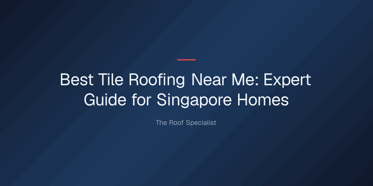 best-tile-roofing-near-me-1779118951004 best tile roofing near me — Best Tile Roofing Near Me: Expert Guide for Singapore Homes