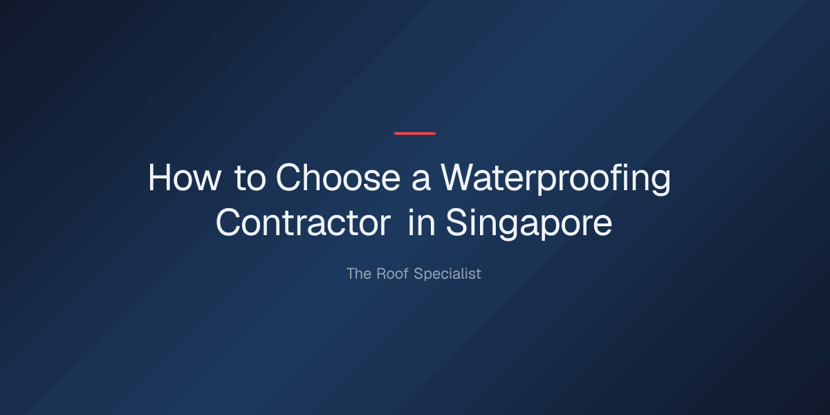 choose-waterproofing-contractor-singapore-1779334585475 how do i choose a waterproofing contractor in singapore — How to Choose a Waterproofing Contractor in Singapore