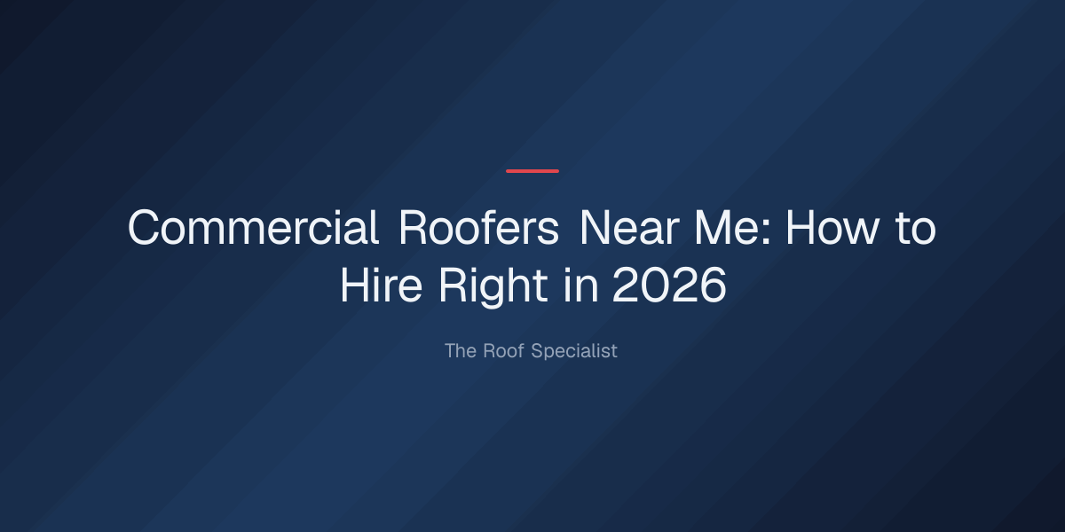 commercial-roofers-near-me-1779332543693 commercial roofers near me — Commercial Roofers Near Me: How to Hire Right in 2026