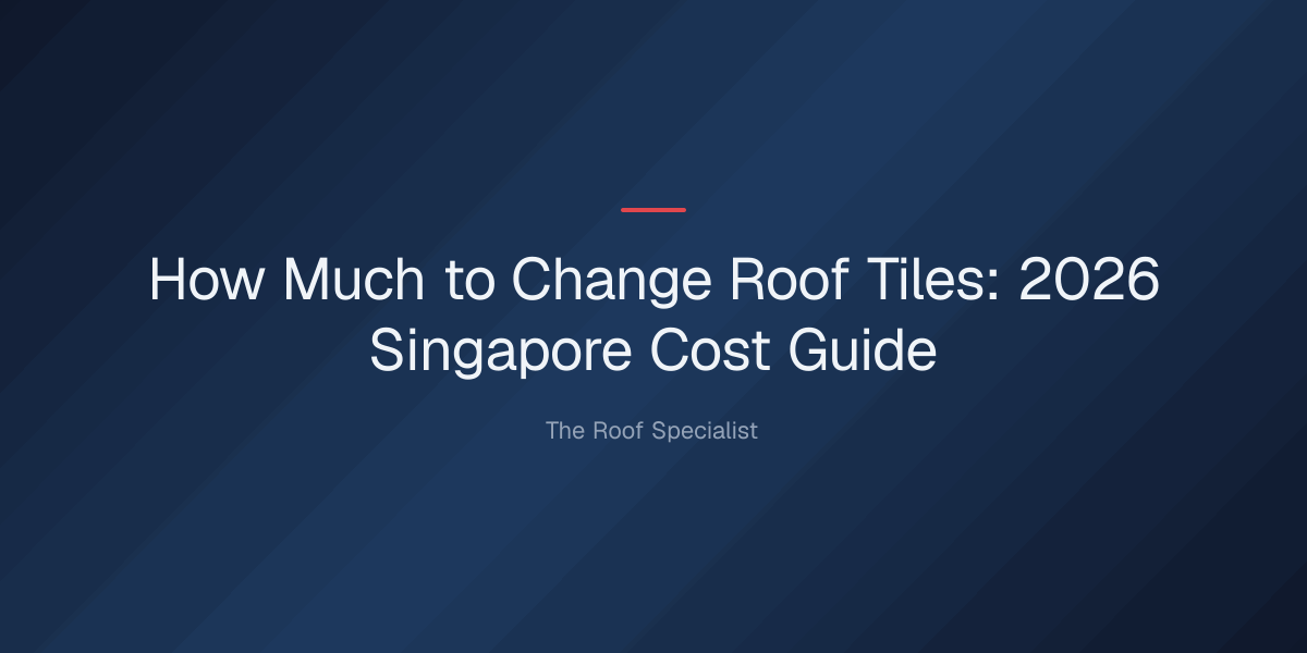 how-much-change-roof-tiles-1779334588098 how much to change roof tiles — How Much to Change Roof Tiles: 2026 Singapore Cost Guide