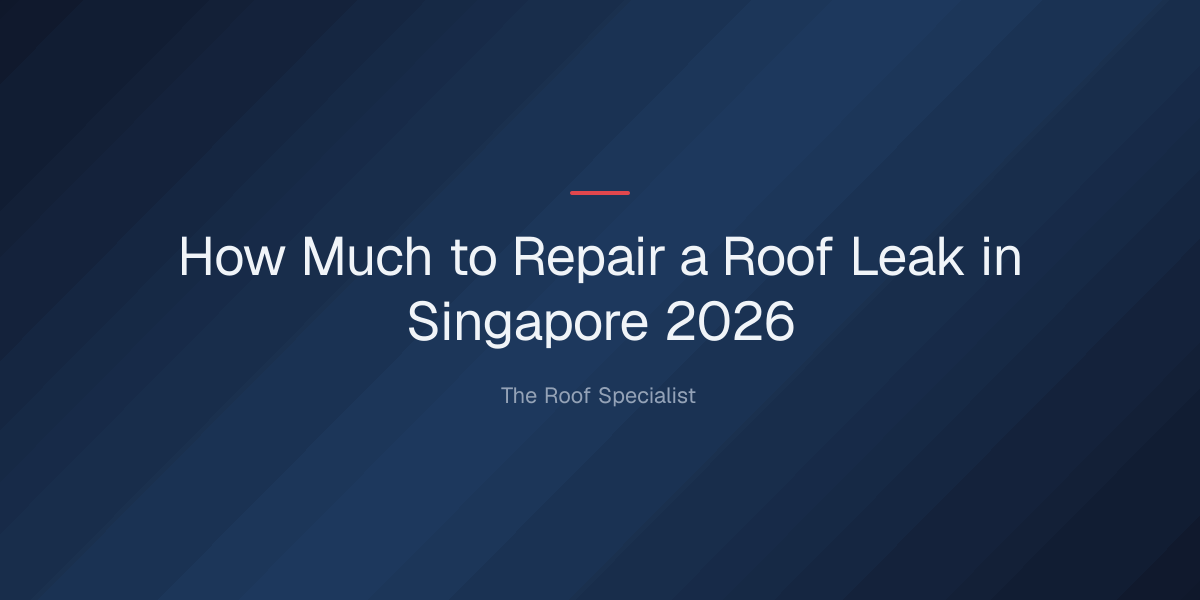 how-much-repair-roof-leak-1779334588593 how much to repair roof leak — How Much to Repair a Roof Leak in Singapore 2026
