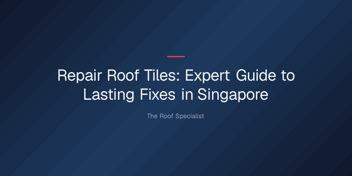repair-roof-tiles-1779332501762 repair roof tiles — Repair Roof Tiles: Expert Guide to Lasting Fixes in Singapore