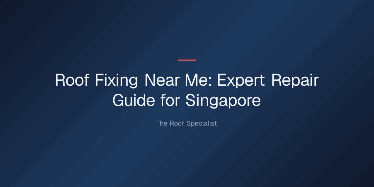 roof-fixing-near-me-1779332478793 roof fixing near me — Roof Fixing Near Me: Expert Repair Guide for Singapore