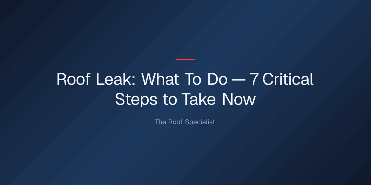 roof-leak-what-to-do-1779334589658 roof leak what to do — Roof Leak: What To Do — 7 Critical Steps to Take Now