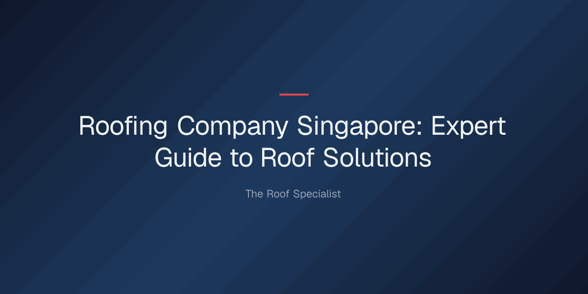 roofing-company-singapore-1779332522690 roofing company singapore — Roofing Company Singapore: Expert Guide to Roof Solutions