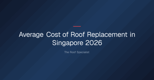 average cost of roof replacement — Average Cost of Roof Replacement in Singapore 2026