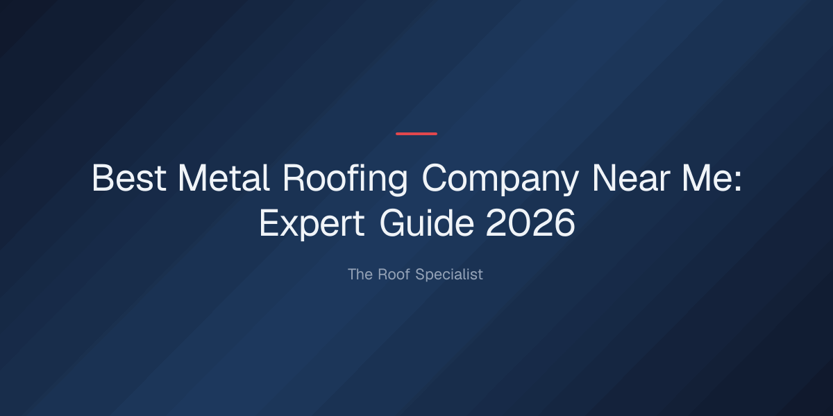 best metal roofing company near me — Best Metal Roofing Company Near Me: Expert Guide 2026