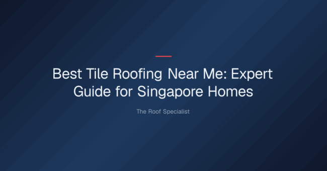 best tile roofing near me — Best Tile Roofing Near Me: Expert Guide for Singapore Homes