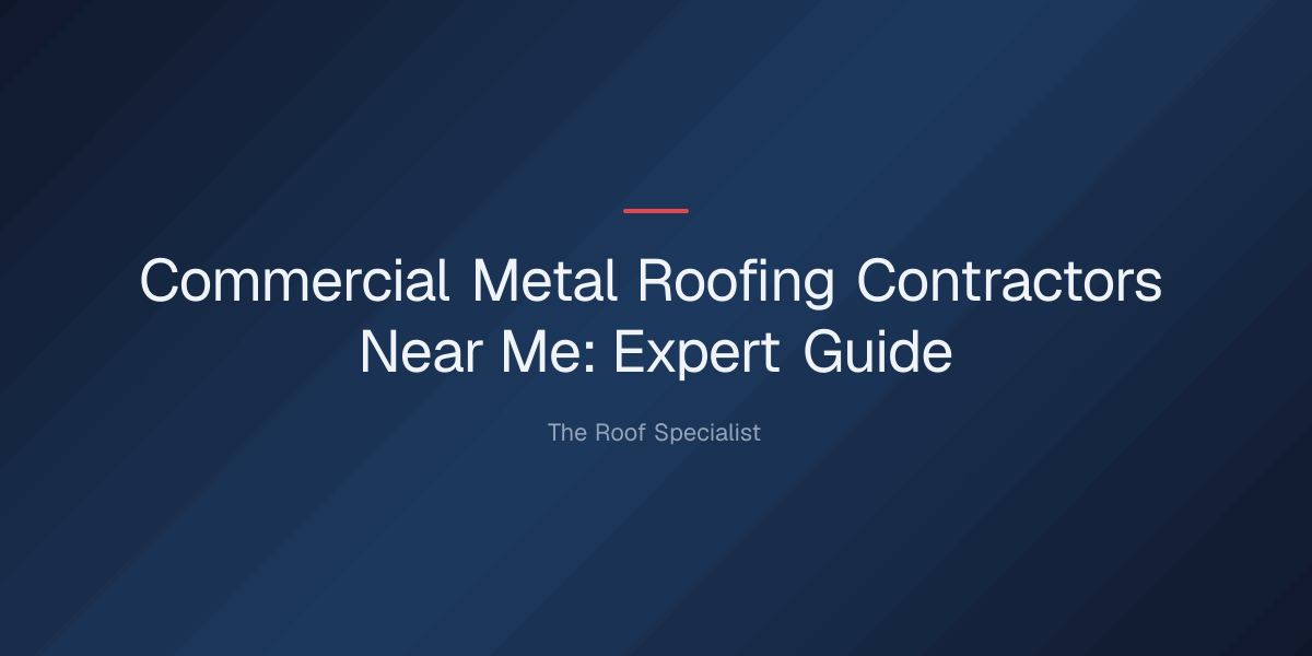 commercial metal roofing contractors near me — Commercial Metal Roofing Contractors Near Me: Expert Guide