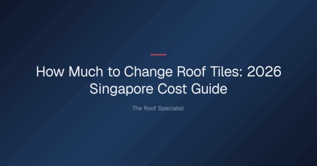 how much to change roof tiles — How Much to Change Roof Tiles: 2026 Singapore Cost Guide