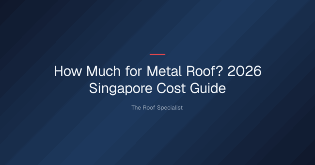 how much for metal roof — How Much for Metal Roof? 2026 Singapore Cost Guide