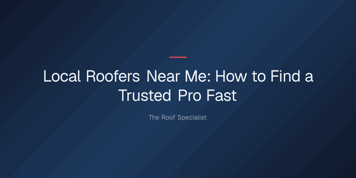 local roofers near me — Local Roofers Near Me: How to Find a Trusted Pro Fast