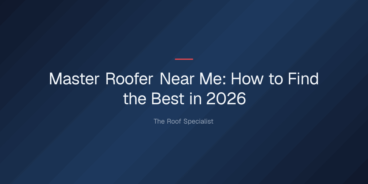 master roofer near me — Master Roofer Near Me: How to Find the Best in 2026