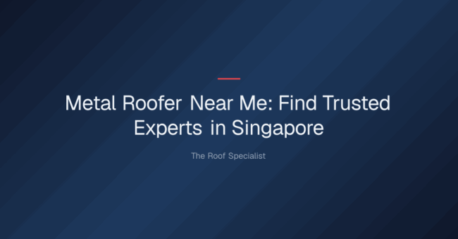 metal roofer near me — Metal Roofer Near Me: Find Trusted Experts in Singapore