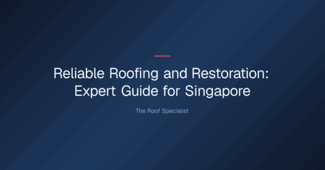 reliable roofing and restoration — Reliable Roofing and Restoration: Expert Guide for Singapore