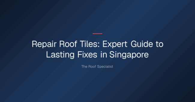 repair roof tiles — Repair Roof Tiles: Expert Guide to Lasting Fixes in Singapore