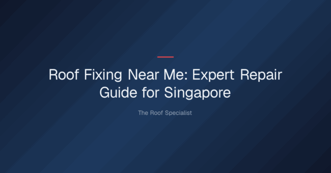 roof fixing near me — Roof Fixing Near Me: Expert Repair Guide for Singapore