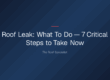 roof leak what to do — Roof Leak: What To Do — 7 Critical Steps to Take Now