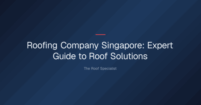 roofing company singapore — Roofing Company Singapore: Expert Guide to Roof Solutions